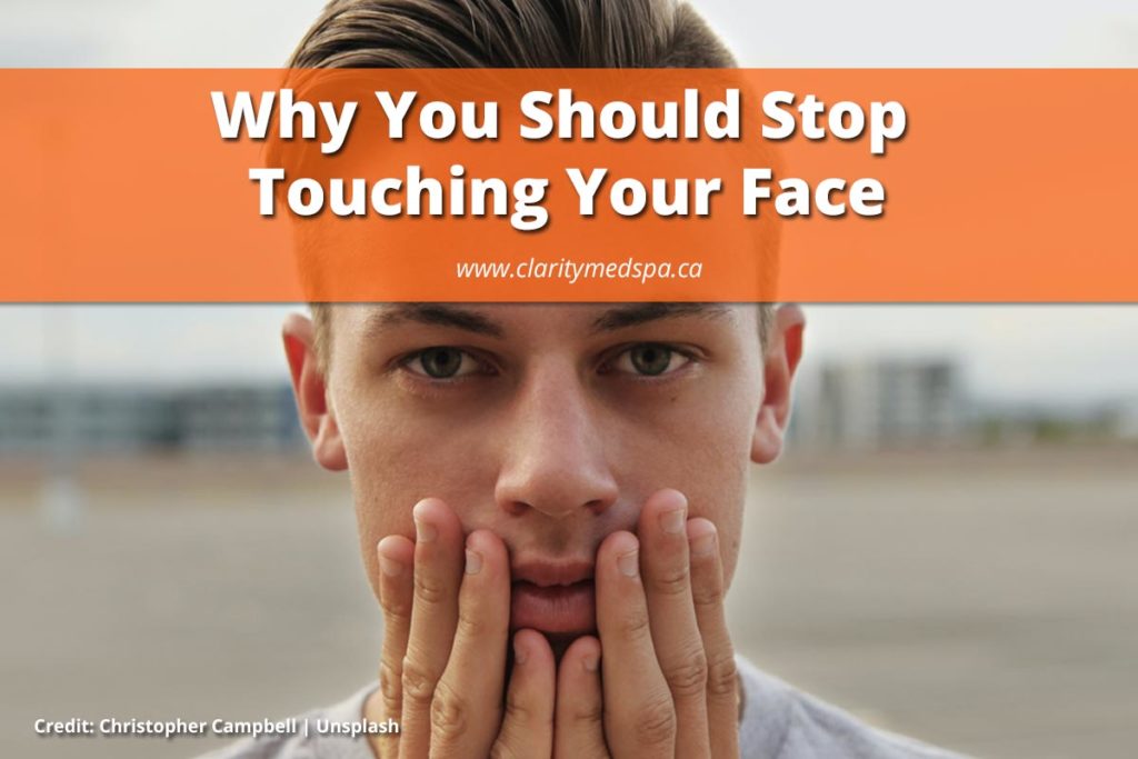 Why You Should Stop Touching Your Face Clarity MedSpa